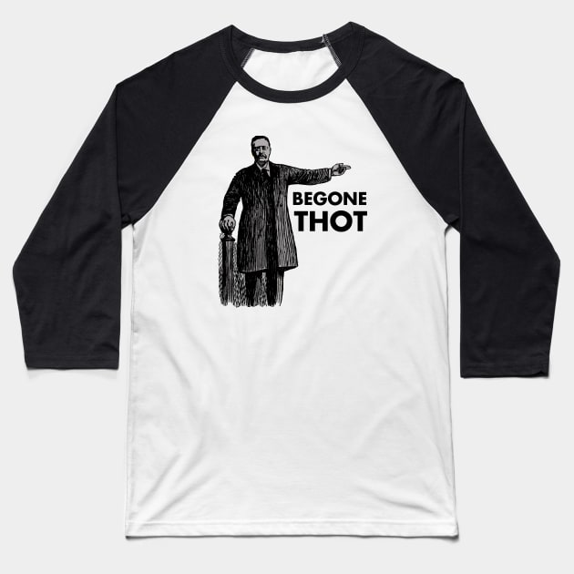 BEGONE THOT Baseball T-Shirt by theanomalius_merch